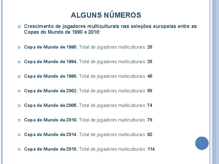 ALGUNS NÚMEROS Crescimento de jogadores multiculturais nas seleções europeias entre as Copas do Mundo ALGUNS NÚMEROS Crescimento de jogadores multiculturais nas seleções europeias entre as Copas do Mundo
