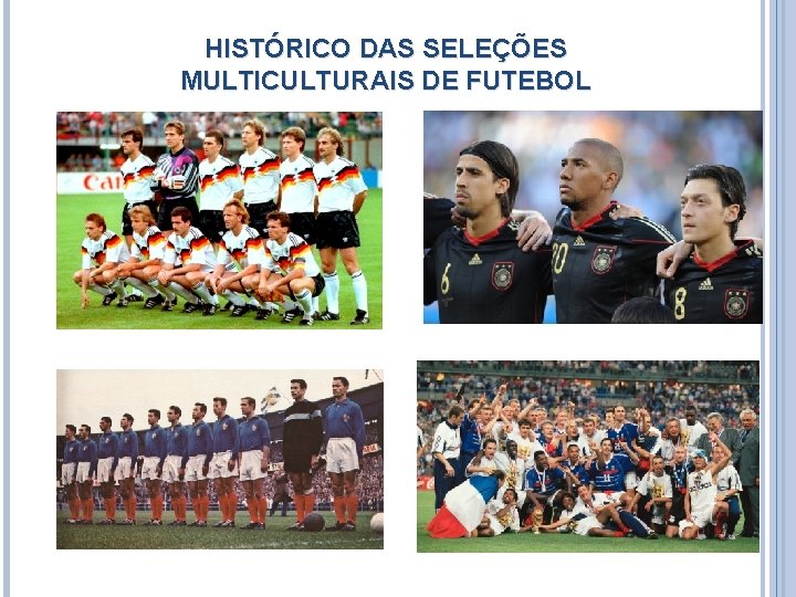 HISTÓRICO DAS SELEÇÕES MULTICULTURAIS DE FUTEBOL HISTÓRICO DAS SELEÇÕES MULTICULTURAIS DE FUTEBOL
