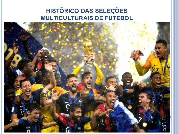 HISTÓRICO DAS SELEÇÕES MULTICULTURAIS DE FUTEBOL HISTÓRICO DAS SELEÇÕES MULTICULTURAIS DE FUTEBOL