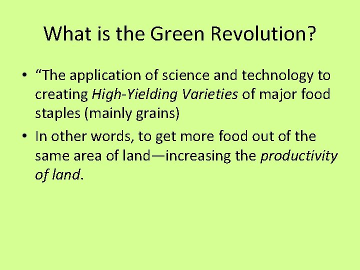 What is the Green Revolution? • “The application of science and technology to creating