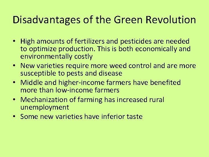 Disadvantages of the Green Revolution • High amounts of fertilizers and pesticides are needed Disadvantages of the Green Revolution • High amounts of fertilizers and pesticides are needed