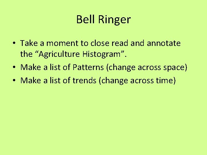 Bell Ringer • Take a moment to close read annotate the “Agriculture Histogram”. •
