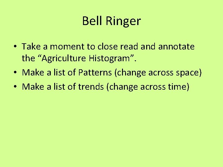 Bell Ringer • Take a moment to close read annotate the “Agriculture Histogram”. • Bell Ringer • Take a moment to close read annotate the “Agriculture Histogram”. •
