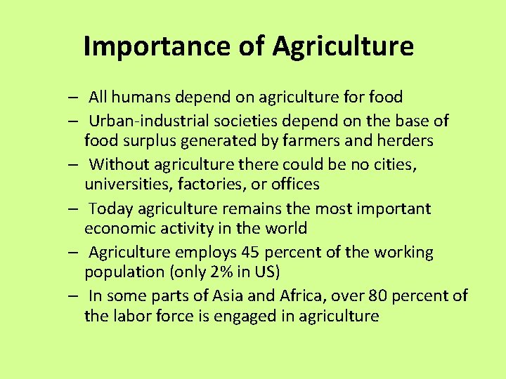 Importance of Agriculture – All humans depend on agriculture for food – Urban-industrial societies Importance of Agriculture – All humans depend on agriculture for food – Urban-industrial societies