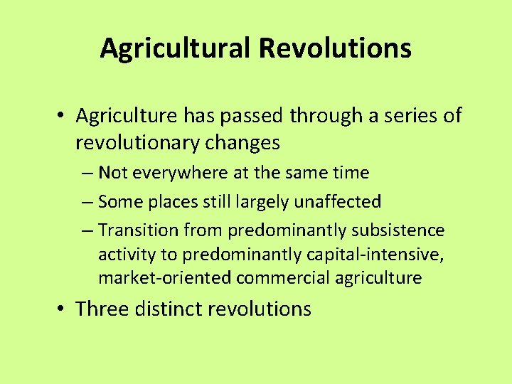 Agricultural Revolutions • Agriculture has passed through a series of revolutionary changes – Not