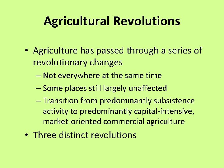 Agricultural Revolutions • Agriculture has passed through a series of revolutionary changes – Not Agricultural Revolutions • Agriculture has passed through a series of revolutionary changes – Not