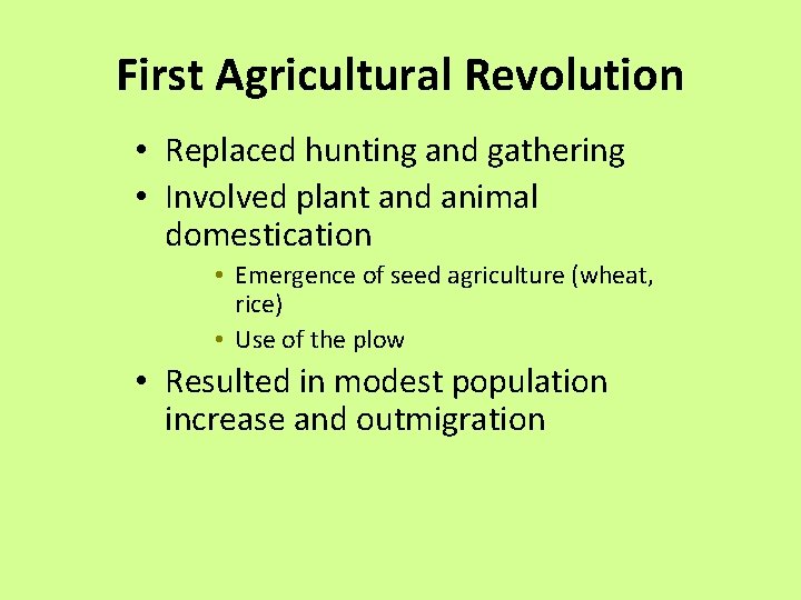 First Agricultural Revolution • Replaced hunting and gathering • Involved plant and animal domestication