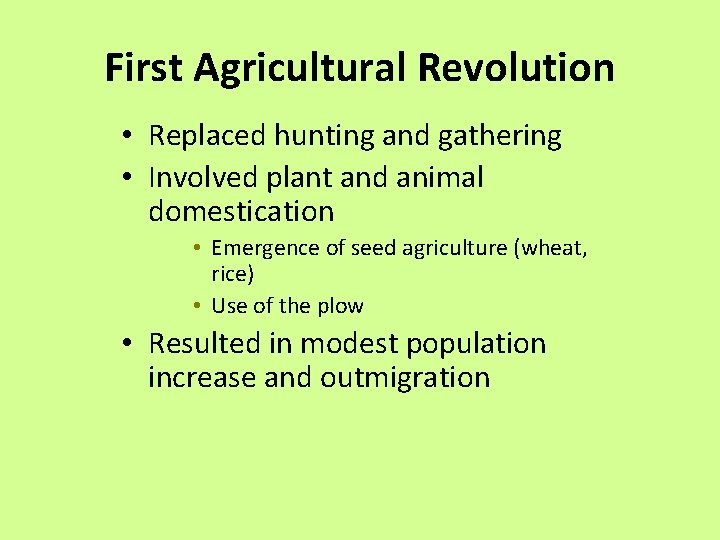 First Agricultural Revolution • Replaced hunting and gathering • Involved plant and animal domestication First Agricultural Revolution • Replaced hunting and gathering • Involved plant and animal domestication