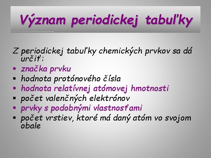 Význam periodickej tabuľky Z periodickej tabuľky chemických prvkov sa dá určiť: § značka prvku