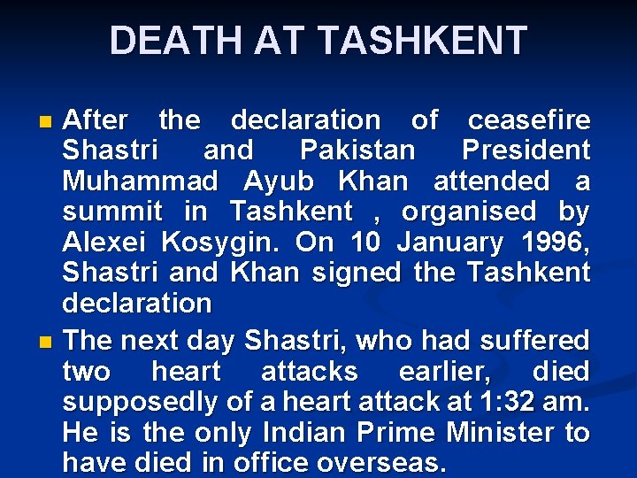 DEATH AT TASHKENT After the declaration of ceasefire Shastri and Pakistan President Muhammad Ayub
