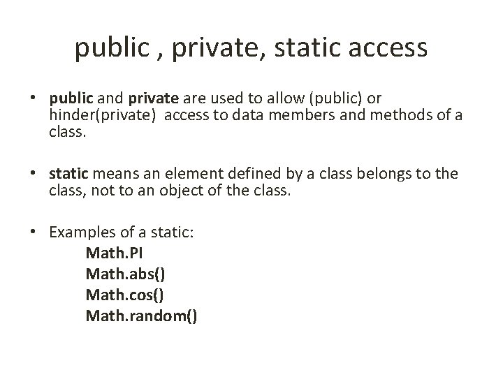 public , private, static access • public and private are used to allow (public)