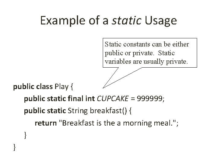 Example of a static Usage Static constants can be either public or private. Static