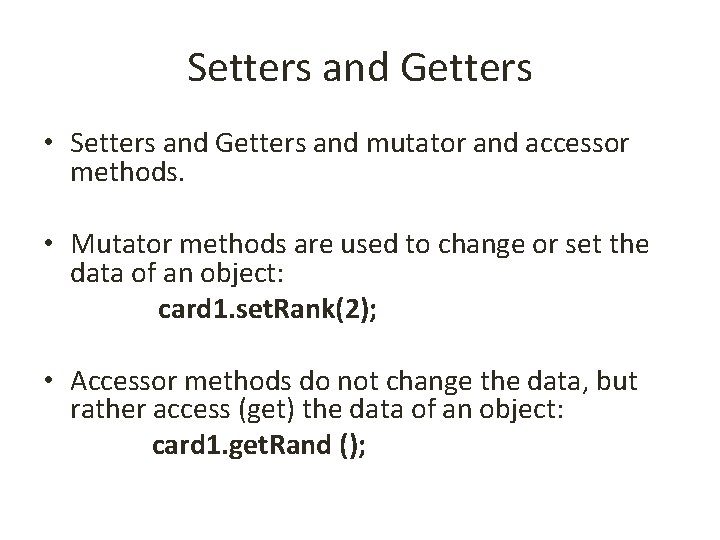 Setters and Getters • Setters and Getters and mutator and accessor methods. • Mutator