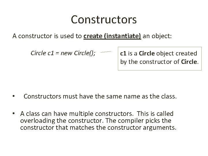 Constructors A constructor is used to create (instantiate) an object: Circle c 1 =