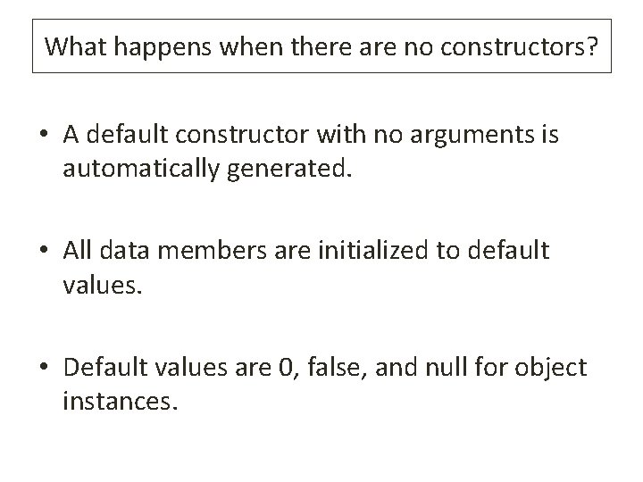 What happens when there are no constructors? • A default constructor with no arguments