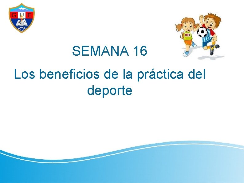 SEMANA 16 Los beneficios de la práctica del deporte 