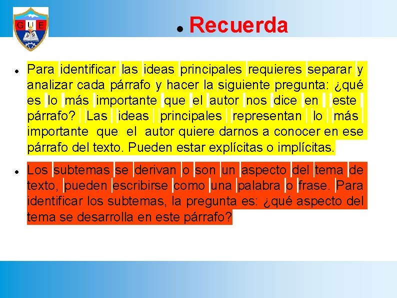  Recuerda Para identificar las ideas principales requieres separar y analizar cada párrafo y