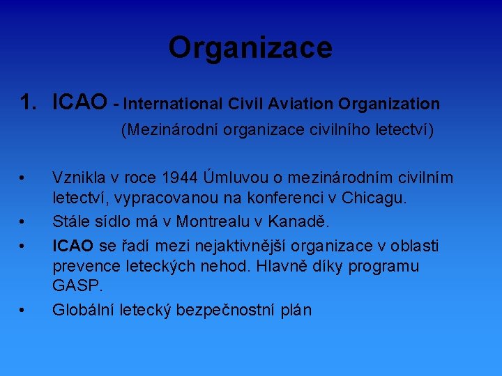 Organizace 1. ICAO - International Civil Aviation Organization (Mezinárodní organizace civilního letectví) • •