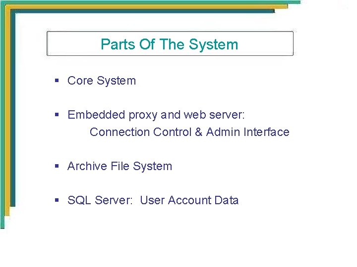 Parts Of The System § Core System § Embedded proxy and web server: Connection