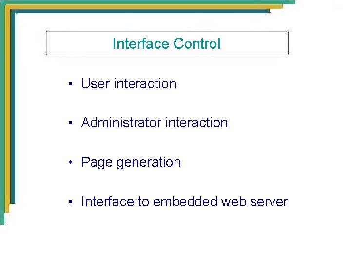 Interface Control • User interaction • Administrator interaction • Page generation • Interface to