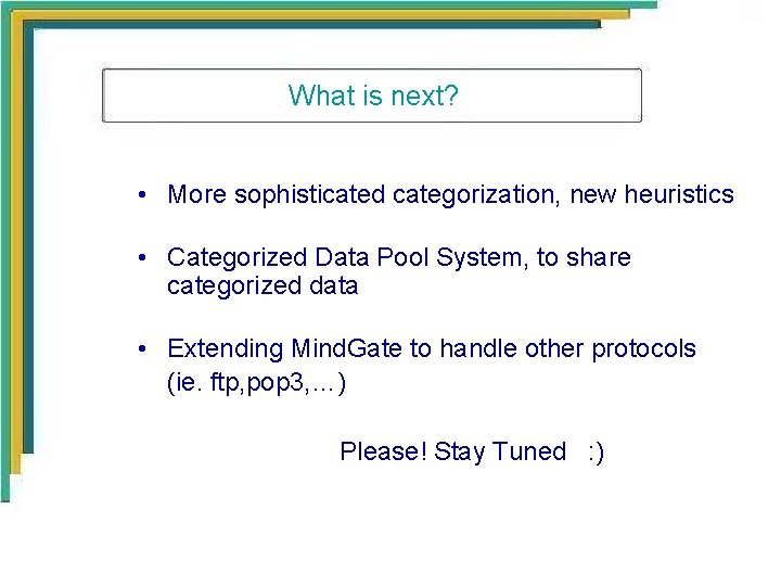 What is next? • More sophisticated categorization, new heuristics • Categorized Data Pool System,