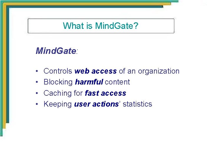 What is Mind. Gate? Mind. Gate: • • Controls web access of an organization