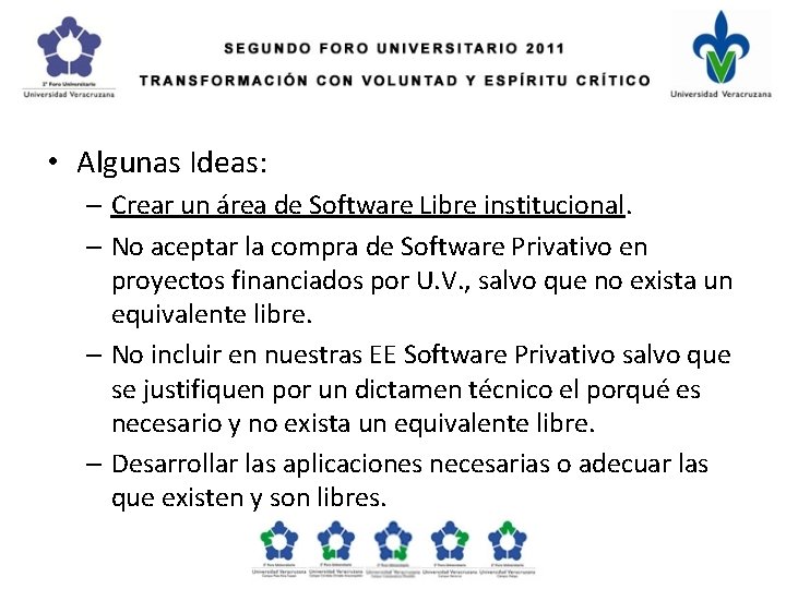  • Algunas Ideas: – Crear un área de Software Libre institucional. – No
