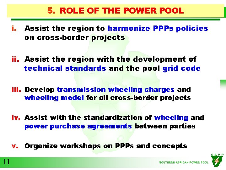 5. ROLE OF THE POWER POOL i. Assist the region to harmonize PPPs policies