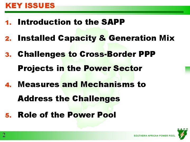 KEY ISSUES 1. Introduction to the SAPP 2. Installed Capacity & Generation Mix 3.