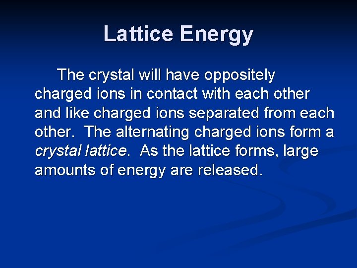 Lattice Energy The crystal will have oppositely charged ions in contact with each other