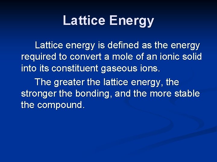 Lattice Energy Lattice energy is defined as the energy required to convert a mole