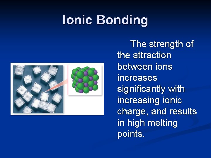 Ionic Bonding The strength of the attraction between ions increases significantly with increasing ionic