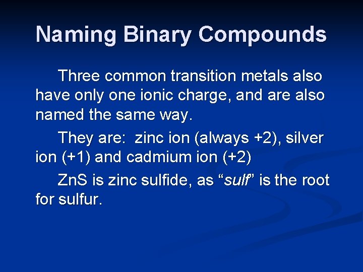 Naming Binary Compounds Three common transition metals also have only one ionic charge, and