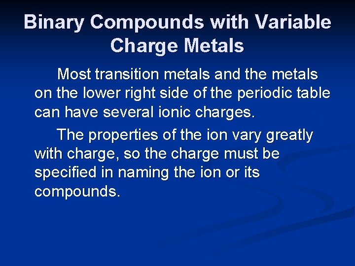 Binary Compounds with Variable Charge Metals Most transition metals and the metals on the