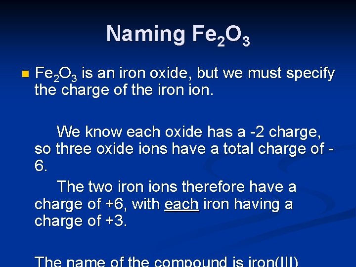 Naming Fe 2 O 3 n Fe 2 O 3 is an iron oxide,