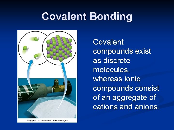 Covalent Bonding Covalent compounds exist as discrete molecules, whereas ionic compounds consist of an