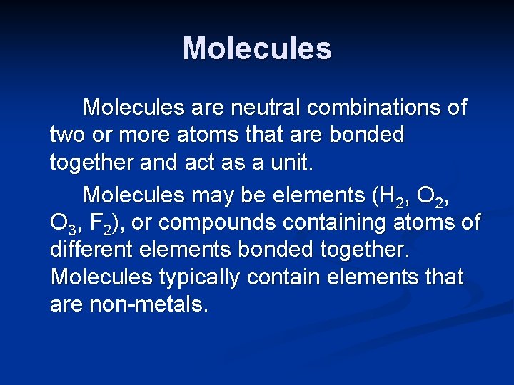 Molecules are neutral combinations of two or more atoms that are bonded together and