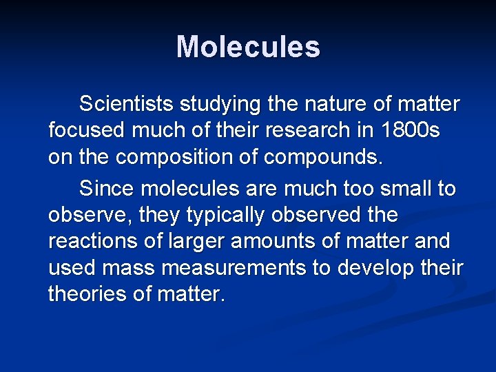 Molecules Scientists studying the nature of matter focused much of their research in 1800