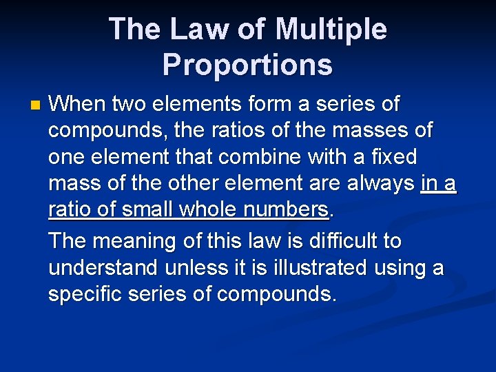 The Law of Multiple Proportions n When two elements form a series of compounds,