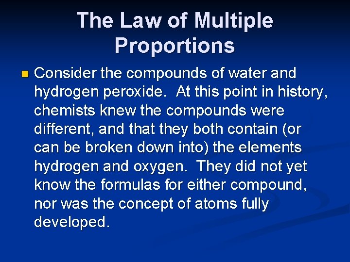 The Law of Multiple Proportions n Consider the compounds of water and hydrogen peroxide.