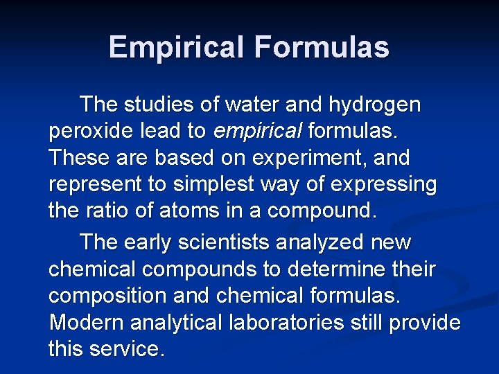 Empirical Formulas The studies of water and hydrogen peroxide lead to empirical formulas. These