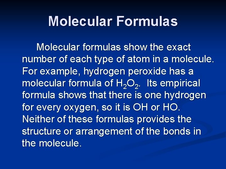 Molecular Formulas Molecular formulas show the exact number of each type of atom in