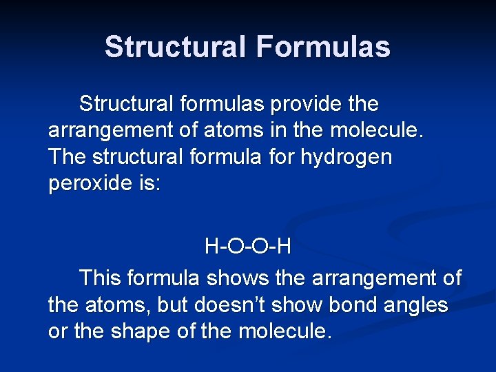 Structural Formulas Structural formulas provide the arrangement of atoms in the molecule. The structural