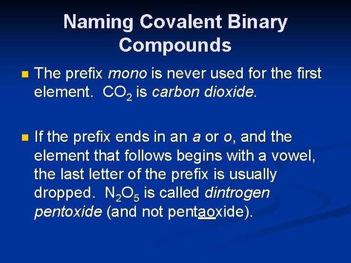 Naming Covalent Binary Compounds n The prefix mono is never used for the first