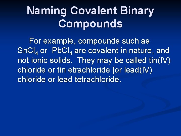 Naming Covalent Binary Compounds For example, compounds such as Sn. Cl 4 or Pb.