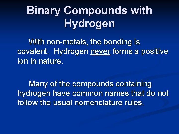 Binary Compounds with Hydrogen With non-metals, the bonding is covalent. Hydrogen never forms a