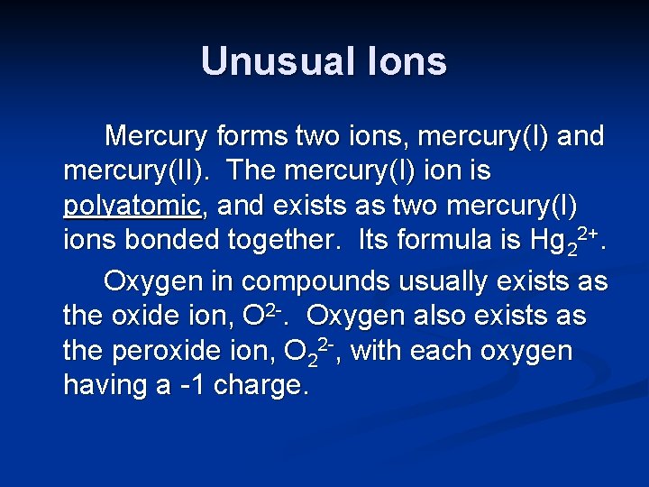 Unusual Ions Mercury forms two ions, mercury(I) and mercury(II). The mercury(I) ion is polyatomic,