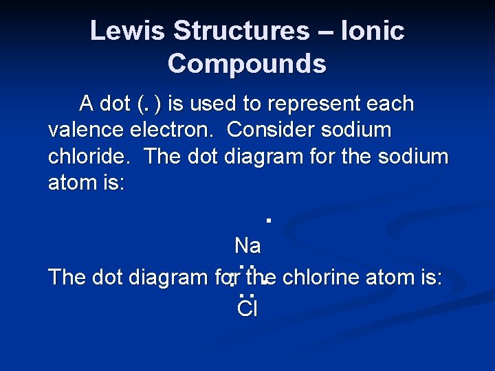 Lewis Structures – Ionic Compounds A dot (. ) is used to represent each
