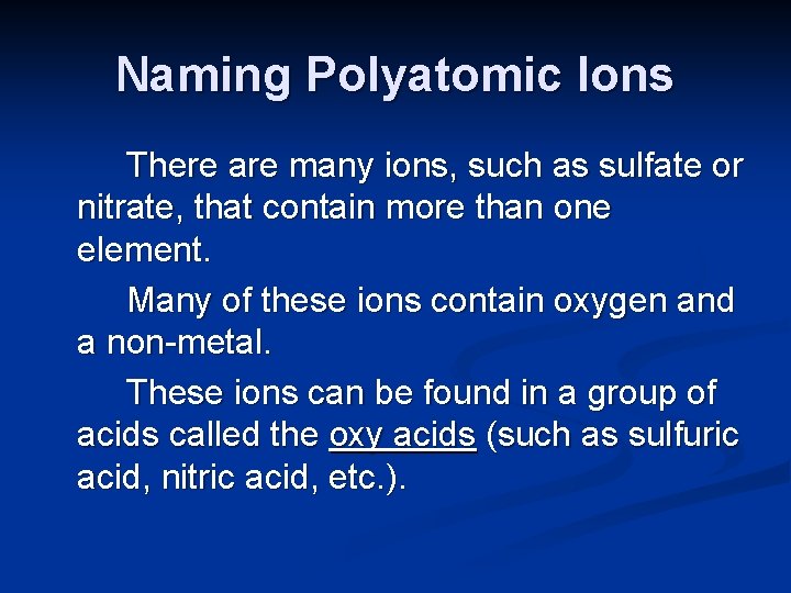 Naming Polyatomic Ions There are many ions, such as sulfate or nitrate, that contain