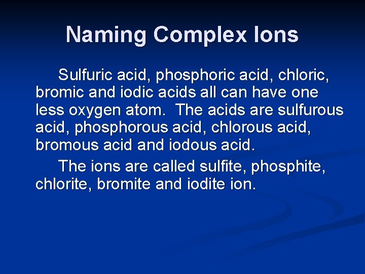 Naming Complex Ions Sulfuric acid, phosphoric acid, chloric, bromic and iodic acids all can